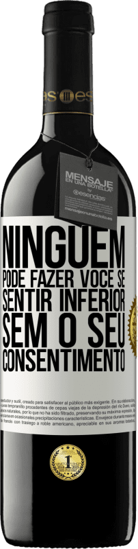 39,95 € | Vinho tinto Edição RED MBE Reserva Ninguém pode fazer você se sentir inferior sem o seu consentimento Etiqueta Branca. Etiqueta personalizável Reserva 12 Meses Colheita 2015 Tempranillo