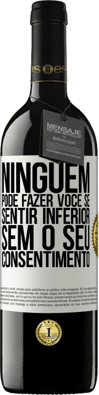 39,95 € Envio grátis | Vinho tinto Edição RED MBE Reserva Ninguém pode fazer você se sentir inferior sem o seu consentimento Etiqueta Branca. Etiqueta personalizável Reserva 12 Meses Colheita 2016 Tempranillo