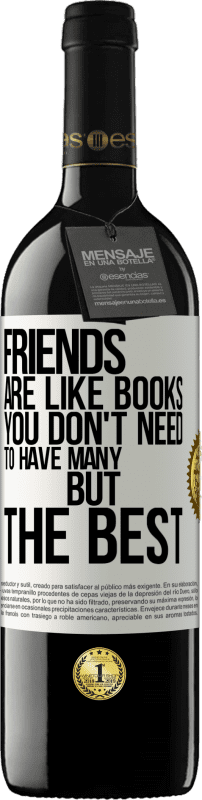 39,95 € Free Shipping | Red Wine RED Edition MBE Reserve Friends are like books. You don't need to have many, but the best White Label. Customizable label Reserve 12 Months Harvest 2014 Tempranillo