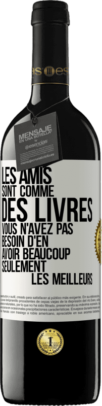 39,95 € Envoi gratuit | Vin rouge Édition RED MBE Réserve Les amis sont comme des livres. Vous n'avez pas besoin d'en avoir beaucoup, seulement les meilleurs Étiquette Blanche. Étiquette personnalisable Réserve 12 Mois Récolte 2016 Tempranillo