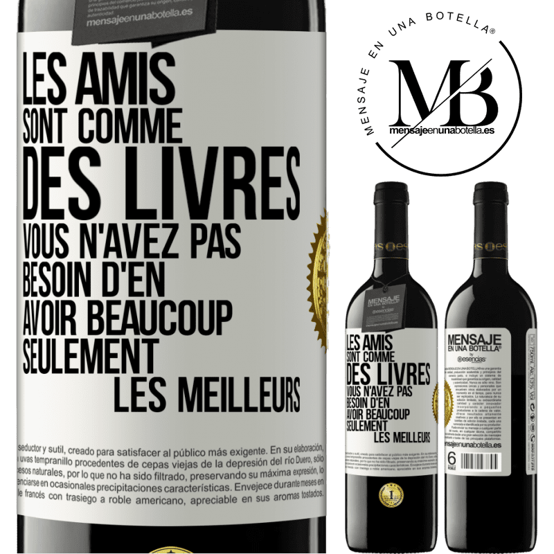 39,95 € Envoi gratuit | Vin rouge Édition RED MBE Réserve Les amis sont comme des livres. Vous n'avez pas besoin d'en avoir beaucoup, seulement les meilleurs Étiquette Blanche. Étiquette personnalisable Réserve 12 Mois Récolte 2015 Tempranillo