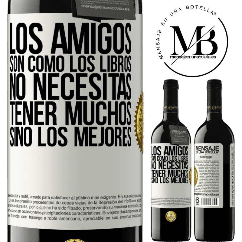 39,95 € Envío gratis | Vino Tinto Edición RED MBE Reserva Los amigos son como los libros. No necesitas tener muchos, sino los mejores Etiqueta Blanca. Etiqueta personalizable Reserva 12 Meses Cosecha 2015 Tempranillo