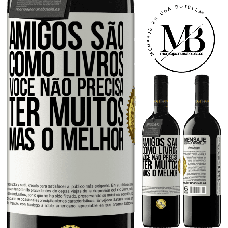 39,95 € Envio grátis | Vinho tinto Edição RED MBE Reserva Amigos são como livros. Você não precisa ter muitos, mas o melhor Etiqueta Branca. Etiqueta personalizável Reserva 12 Meses Colheita 2015 Tempranillo
