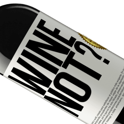 Unique & Personal Expressions. «Wine not?» RED Edition MBE Reserve