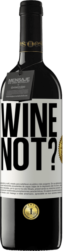 39,95 € | Vino rosso Edizione RED MBE Riserva Wine not? Etichetta Bianca. Etichetta personalizzabile Riserva 12 Mesi Raccogliere 2014 Tempranillo