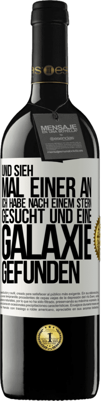 39,95 € | Rotwein RED Ausgabe MBE Reserve Und sieh mal einer an, ich habe nach einem Stern gesucht und eine Galaxie gefunden Weißes Etikett. Anpassbares Etikett Reserve 12 Monate Ernte 2014 Tempranillo