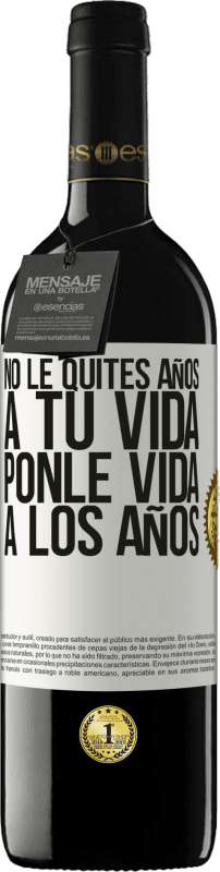 «No le quites años a tu vida, ponle vida a los años» Edición RED MBE Reserva
