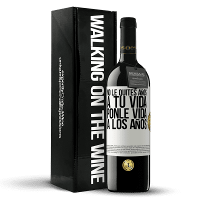 «No le quites años a tu vida, ponle vida a los años» Edición RED MBE Reserva