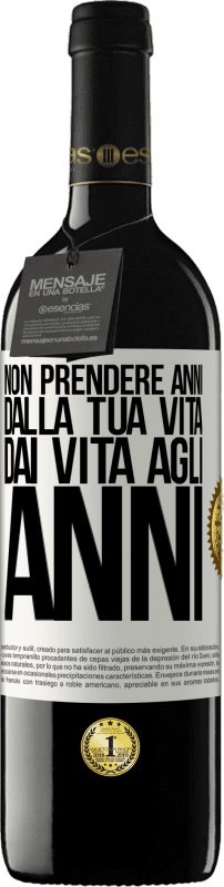 Spedizione Gratuita | Vino rosso Edizione RED MBE Riserva Non prendere anni dalla tua vita, dai vita agli anni Etichetta Bianca. Etichetta personalizzabile Riserva 12 Mesi Raccogliere 2014 Tempranillo