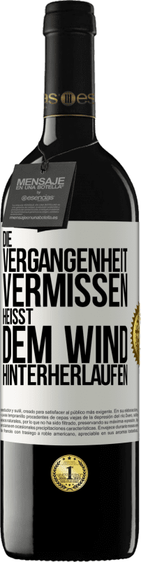 39,95 € Kostenloser Versand | Rotwein RED Ausgabe MBE Reserve Die Vergangenheit vermissen, heißt dem Wind hinterherlaufen Weißes Etikett. Anpassbares Etikett Reserve 12 Monate Ernte 2016 Tempranillo