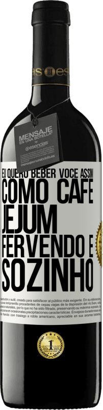 39,95 € | Vinho tinto Edição RED MBE Reserva Eu quero beber você assim, como café. Jejum, fervendo e sozinho Etiqueta Branca. Etiqueta personalizável Reserva 12 Meses Colheita 2015 Tempranillo