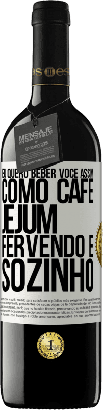 39,95 € | Vinho tinto Edição RED MBE Reserva Eu quero beber você assim, como café. Jejum, fervendo e sozinho Etiqueta Branca. Etiqueta personalizável Reserva 12 Meses Colheita 2016 Tempranillo