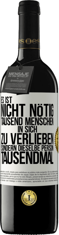 39,95 € | Rotwein RED Ausgabe MBE Reserve Es ist nicht nötig, tausend Menschen in sich zu verlieben, sondern dieselbe Person tausendmal Weißes Etikett. Anpassbares Etikett Reserve 12 Monate Ernte 2014 Tempranillo