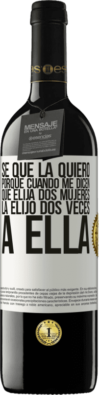 39,95 € Envío gratis | Vino Tinto Edición RED MBE Reserva Se que la quiero porque cuando me dicen que elija dos mujeres la elijo dos veces a ella Etiqueta Blanca. Etiqueta personalizable Reserva 12 Meses Cosecha 2016 Tempranillo