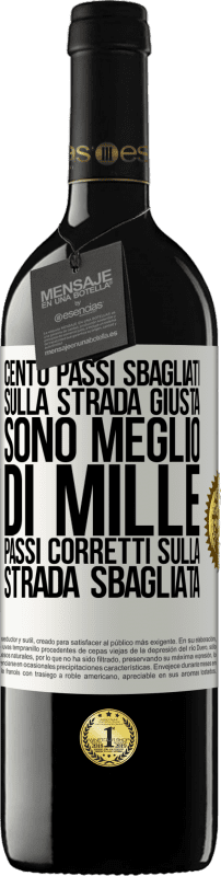 39,95 € | Vino rosso Edizione RED MBE Riserva Cento passi sbagliati sulla strada giusta sono meglio di mille passi corretti sulla strada sbagliata Etichetta Bianca. Etichetta personalizzabile Riserva 12 Mesi Raccogliere 2015 Tempranillo