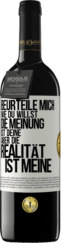 39,95 € | Rotwein RED Ausgabe MBE Reserve Beurteile mich wie du willst. Die Meinung ist deine, aber die Realität ist meine Weißes Etikett. Anpassbares Etikett Reserve 12 Monate Ernte 2014 Tempranillo