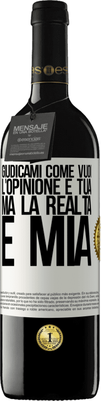 39,95 € | Vino rosso Edizione RED MBE Riserva Giudicami come vuoi. L'opinione è tua, ma la realtà è mia Etichetta Bianca. Etichetta personalizzabile Riserva 12 Mesi Raccogliere 2014 Tempranillo