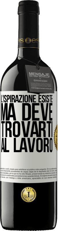 «L'ispirazione esiste, ma deve trovarti al lavoro» Edizione RED MBE Riserva