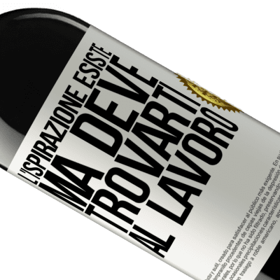 Espressioni Uniche e Personali. «L'ispirazione esiste, ma deve trovarti al lavoro» Edizione RED MBE Riserva