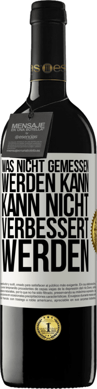 39,95 € Kostenloser Versand | Rotwein RED Ausgabe MBE Reserve Was nicht gemessen werden kann, kann nicht verbessert werden Weißes Etikett. Anpassbares Etikett Reserve 12 Monate Ernte 2014 Tempranillo