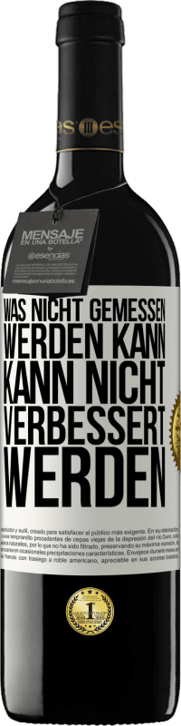 39,95 € | Rotwein RED Ausgabe MBE Reserve Was nicht gemessen werden kann, kann nicht verbessert werden Weißes Etikett. Anpassbares Etikett Reserve 12 Monate Ernte 2016 Tempranillo