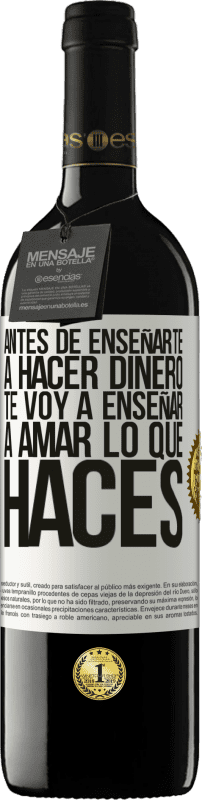 39,95 € Envío gratis | Vino Tinto Edición RED MBE Reserva Antes de enseñarte a hacer dinero, te voy a enseñar a amar lo que haces Etiqueta Blanca. Etiqueta personalizable Reserva 12 Meses Cosecha 2016 Tempranillo