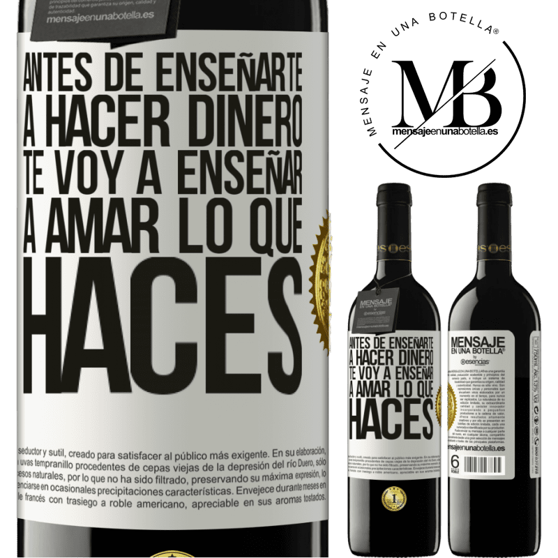 39,95 € Envío gratis | Vino Tinto Edición RED MBE Reserva Antes de enseñarte a hacer dinero, te voy a enseñar a amar lo que haces Etiqueta Blanca. Etiqueta personalizable Reserva 12 Meses Cosecha 2014 Tempranillo