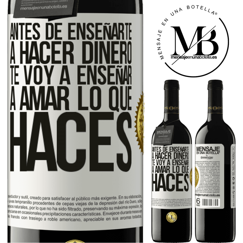 39,95 € Envío gratis | Vino Tinto Edición RED MBE Reserva Antes de enseñarte a hacer dinero, te voy a enseñar a amar lo que haces Etiqueta Blanca. Etiqueta personalizable Reserva 12 Meses Cosecha 2016 Tempranillo