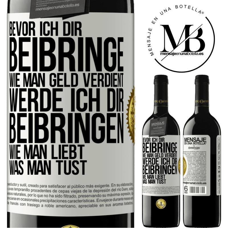 39,95 € Kostenloser Versand | Rotwein RED Ausgabe MBE Reserve Bevor ich dir beibringe, wie man Geld verdient, werde ich dir beibringen, wie man liebt, was man tust Weißes Etikett. Anpassbares Etikett Reserve 12 Monate Ernte 2014 Tempranillo