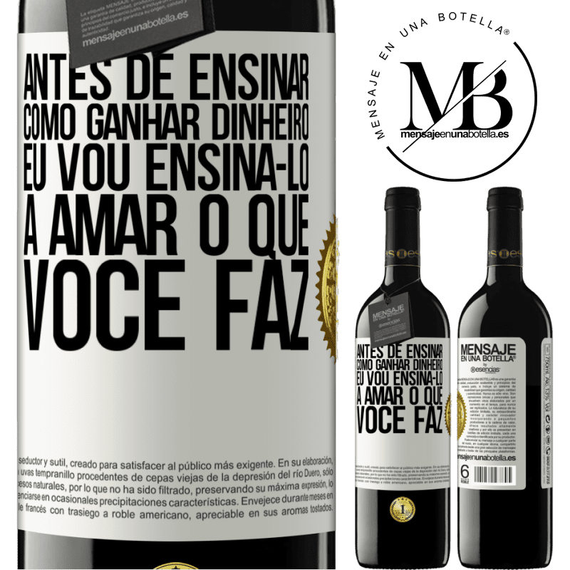 39,95 € Envio grátis | Vinho tinto Edição RED MBE Reserva Antes de ensinar como ganhar dinheiro, eu vou ensiná-lo a amar o que você faz Etiqueta Branca. Etiqueta personalizável Reserva 12 Meses Colheita 2014 Tempranillo