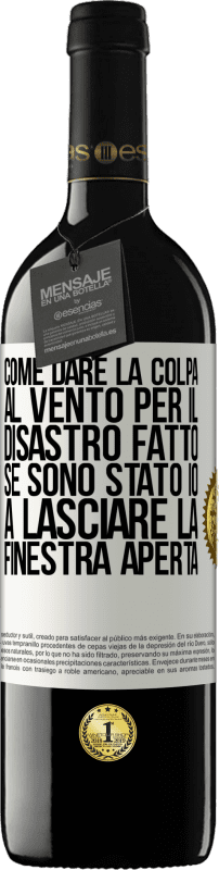 39,95 € | Vino rosso Edizione RED MBE Riserva Come dare la colpa al vento per il disastro fatto, se sono stato io a lasciare la finestra aperta Etichetta Bianca. Etichetta personalizzabile Riserva 12 Mesi Raccogliere 2015 Tempranillo