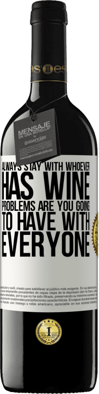 «Always stay with whoever has wine. Problems are you going to have with everyone» RED Edition MBE Reserve