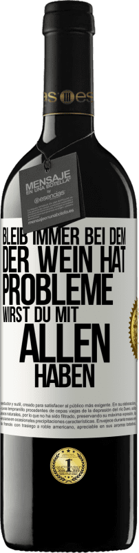 39,95 € | Rotwein RED Ausgabe MBE Reserve Bleib immer bei dem, der Wein hat. Probleme wirst du mit allen haben Weißes Etikett. Anpassbares Etikett Reserve 12 Monate Ernte 2015 Tempranillo