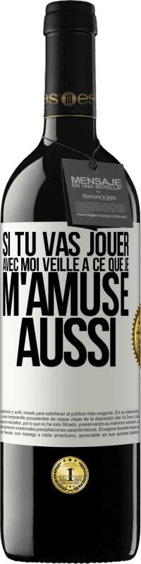 39,95 € | Vin rouge Édition RED MBE Réserve Si tu vas jouer avec moi veille à ce que je m'amuse aussi Étiquette Blanche. Étiquette personnalisable Réserve 12 Mois Récolte 2015 Tempranillo