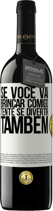 39,95 € | Vinho tinto Edição RED MBE Reserva Se você vai brincar comigo, tente se divertir também Etiqueta Branca. Etiqueta personalizável Reserva 12 Meses Colheita 2016 Tempranillo