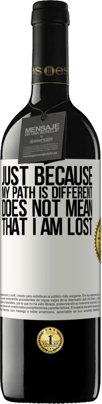 39,95 € Free Shipping | Red Wine RED Edition MBE Reserve Just because my path is different does not mean that I am lost White Label. Customizable label Reserve 12 Months Harvest 2016 Tempranillo