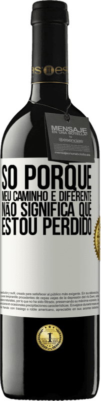 39,95 € | Vinho tinto Edição RED MBE Reserva Só porque meu caminho é diferente, não significa que estou perdido Etiqueta Branca. Etiqueta personalizável Reserva 12 Meses Colheita 2015 Tempranillo