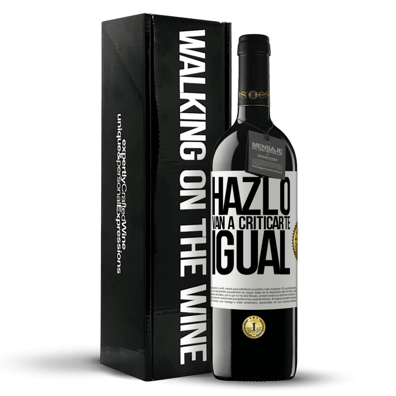 39,95 € Envío gratis | Vino Tinto Edición RED MBE Reserva HAZLO. Van a criticarte igual Etiqueta Blanca. Etiqueta personalizable Reserva 12 Meses Cosecha 2016 Tempranillo