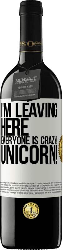 39,95 € | Red Wine RED Edition MBE Reserve I'm leaving here, everyone is crazy! Unicorn! White Label. Customizable label Reserve 12 Months Harvest 2014 Tempranillo