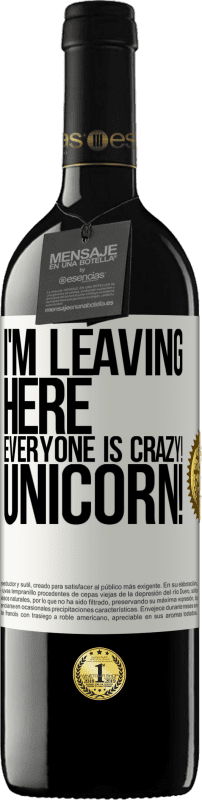 39,95 € | Red Wine RED Edition MBE Reserve I'm leaving here, everyone is crazy! Unicorn! White Label. Customizable label Reserve 12 Months Harvest 2015 Tempranillo