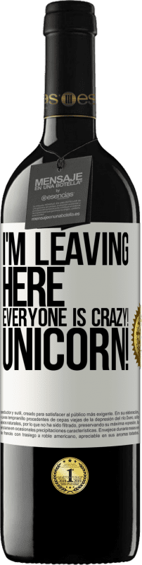 39,95 € | Red Wine RED Edition MBE Reserve I'm leaving here, everyone is crazy! Unicorn! White Label. Customizable label Reserve 12 Months Harvest 2016 Tempranillo