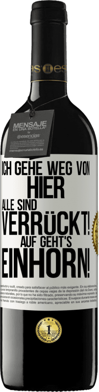 39,95 € | Rotwein RED Ausgabe MBE Reserve Ich gehe weg von hier, alle sind verrückt! Auf geht's, Einhorn! Weißes Etikett. Anpassbares Etikett Reserve 12 Monate Ernte 2016 Tempranillo