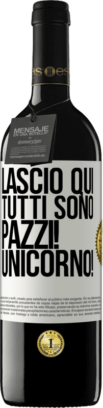 39,95 € | Vino rosso Edizione RED MBE Riserva Lascio qui, tutti sono pazzi! Unicorno! Etichetta Bianca. Etichetta personalizzabile Riserva 12 Mesi Raccogliere 2015 Tempranillo