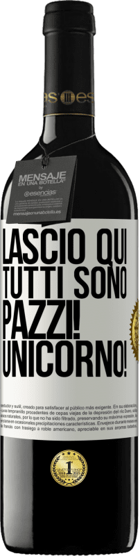 39,95 € | Vino rosso Edizione RED MBE Riserva Lascio qui, tutti sono pazzi! Unicorno! Etichetta Bianca. Etichetta personalizzabile Riserva 12 Mesi Raccogliere 2016 Tempranillo