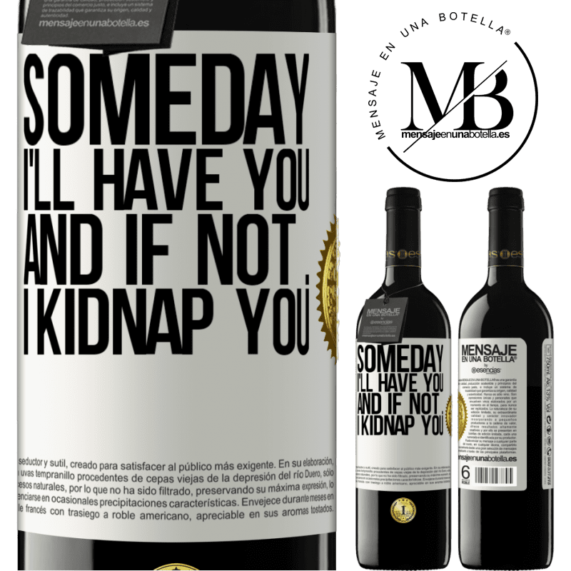 24,95 € Free Shipping | Red Wine RED Edition Crianza 6 Months Someday I'll have you, and if not ... I kidnap you White Label. Customizable label Aging in oak barrels 6 Months Harvest 2019 Tempranillo