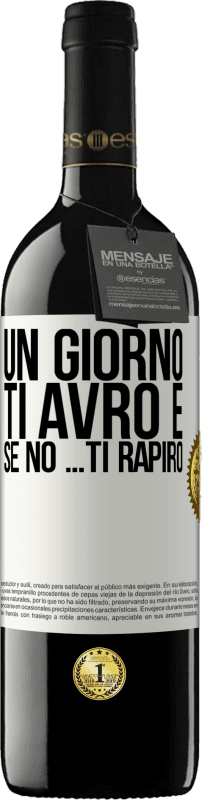 39,95 € | Vino rosso Edizione RED MBE Riserva Un giorno ti avrò e se no ... ti rapirò Etichetta Bianca. Etichetta personalizzabile Riserva 12 Mesi Raccogliere 2015 Tempranillo