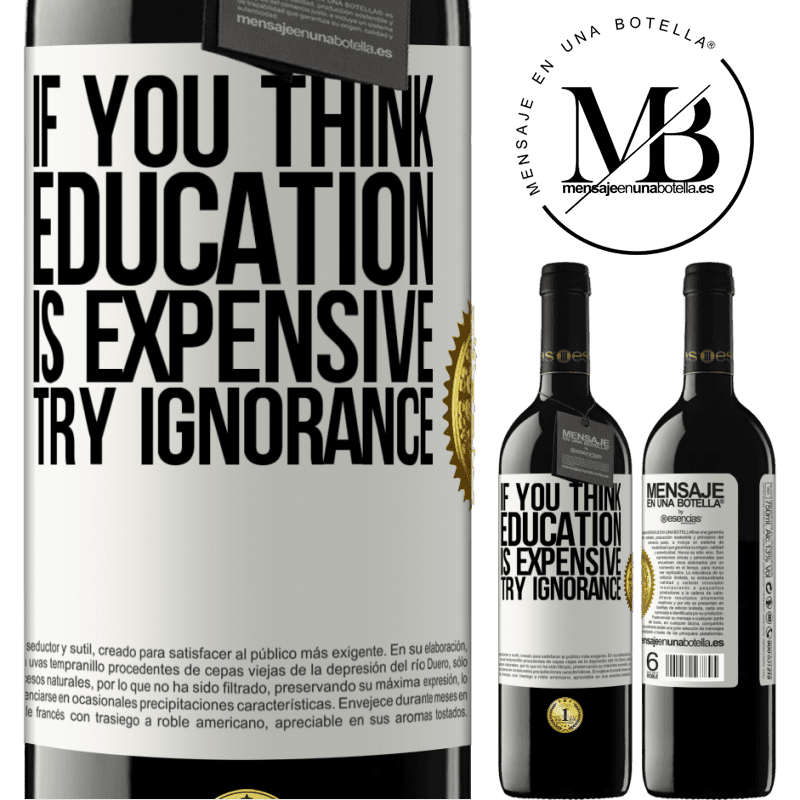 24,95 € Free Shipping | Red Wine RED Edition Crianza 6 Months If you think education is expensive, try ignorance White Label. Customizable label Aging in oak barrels 6 Months Harvest 2019 Tempranillo
