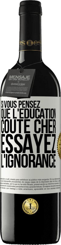 39,95 € | Vin rouge Édition RED MBE Réserve Si vous pensez que l'éducation coûte cher, essayez l'ignorance Étiquette Blanche. Étiquette personnalisable Réserve 12 Mois Récolte 2015 Tempranillo