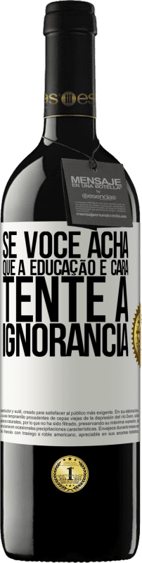 39,95 € | Vinho tinto Edição RED MBE Reserva Se você acha que a educação é cara, tente a ignorância Etiqueta Branca. Etiqueta personalizável Reserva 12 Meses Colheita 2014 Tempranillo