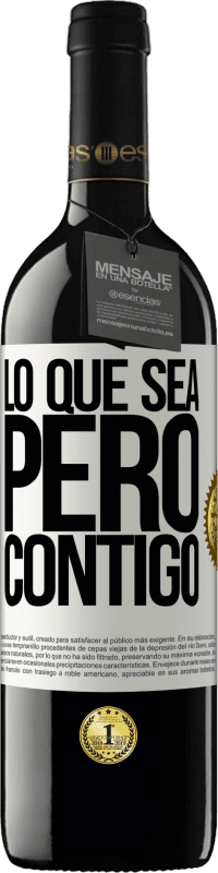 39,95 € Envío gratis | Vino Tinto Edición RED MBE Reserva Lo que sea, pero contigo Etiqueta Blanca. Etiqueta personalizable Reserva 12 Meses Cosecha 2015 Tempranillo